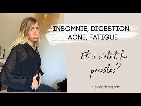 INSOMNIE, DIGESTION, ACNÉ, FATIGUE : Et si c&rsquo;était les PARASITES?