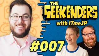 The Geekenders - Episode 7: ItmeJP Derails The Train