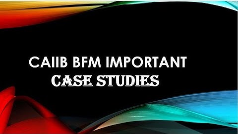 IMPORTANT CASE STUDIES OF BFM