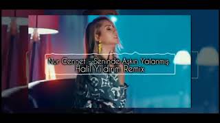 Nur Cennet - Seninde Aşkın Yalanmış ( Halil Yıldırım  Remix ) Resimi