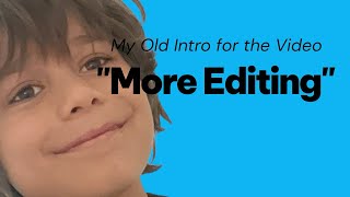 My Old Intro for the Video "More Editing"