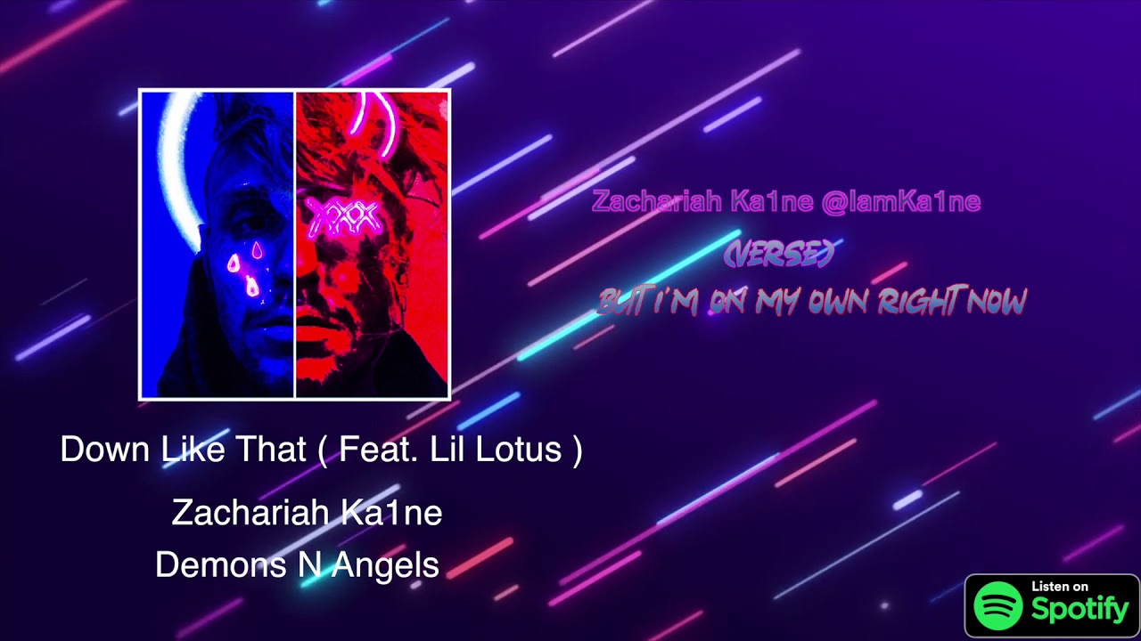 Watch Zachariah Ka1ne x Lil Lotus - Down Like That ( Lyric Video ) on YouTube Watch Zachariah Ka1ne x Lil Lotus - Down Like That ( Lyric Video ) on YouTube