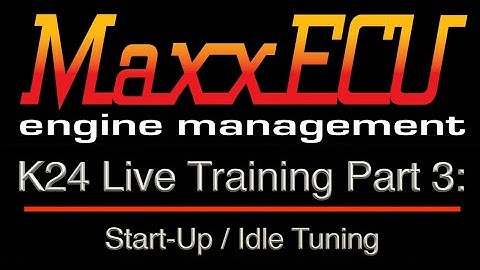 MaxxEcu K24 Live Training Part 3: Start-Up / Idle Tuning | Evans Performance Academy