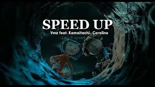 Coraline- VMZ feat. KAMAITACHI [SPEED UP]