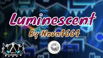 "Luminescent" By Nova4664 [w/Coin] Geometry Dash Weekly Demon [2.2]
