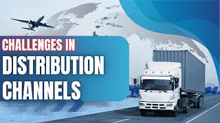 Challenges in Distribution Channels Explained | Supply Chain Distribution Problems & Solutions