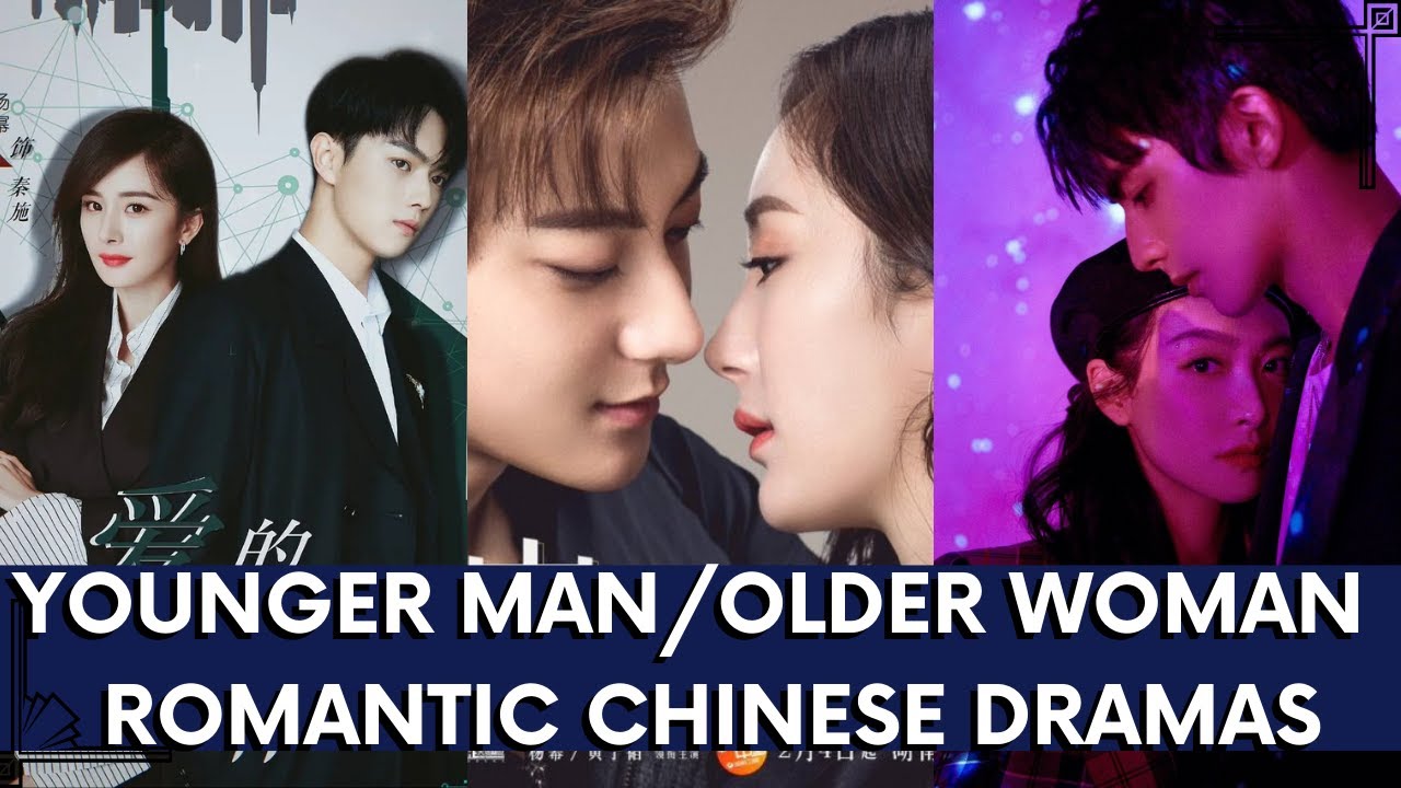 YOUNGER MAN/OLDER WOMAN ROMANTIC CHINESE DRAMAS! TOP WE