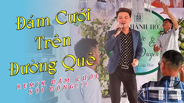 Đám Cưới Trên Đường Quê (Remix) | Anh Tuấn Hát Đám Cưới Sôi Động | Các Bác Quẩy Qúa Đẹp !!!
