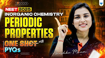 Periodic Properties in One Shot 🚀 | NEET 2025 Inorganic Chemistry 🧪 | Anushka Ma’am 🔥 #neet2025