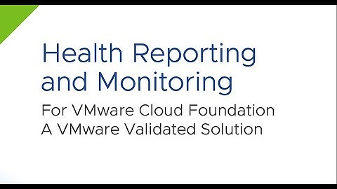 Health Reporting and Monitoring for VMware Cloud Foundation
