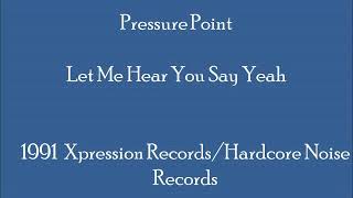 Pressure Point -  Let Me Hear You Say Yeah