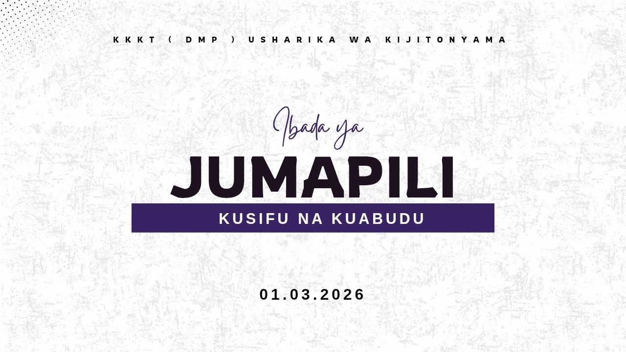 KIJITONYAMA LUTHERAN CHURCH :  IBADA YA JUMAPILI - KUSIFU NA KUABUDU 01/03/2026