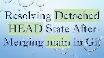 Resolving Detached HEAD State After Merging main in Git