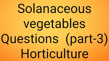 solanaceous and Malvaceous Crops Okra | Chilli | Tomato (QUESTIONS) part-3,(HORTICULTURE)
