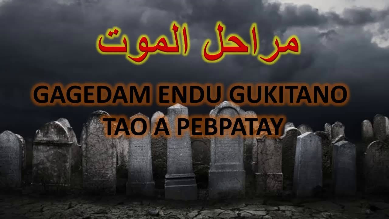 MUHADARA ISLAMYA: Gagedam endu kaukitan nu tao a pebpatay ( مراحل الموت )