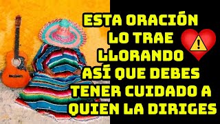 ESTA ORACIÓN LO TRAE LLORANDO ASÍ QUE DEBES TENER CUIDADO A QUIEN LE DIRIGES