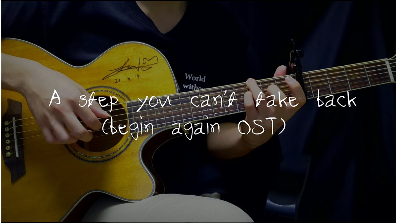 A Step You Can T Take Back übersetzung Deutsch a step you can't take back (비긴어게인 ost) | 기타 커버(TAB) - YouTube
