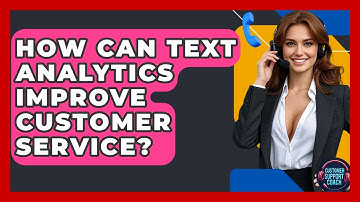 How Can Text Analytics Improve Customer Service? - Customer Support Coach