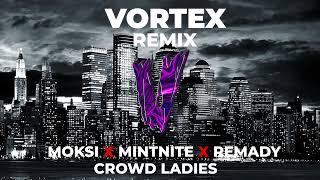 MOKSI❌MINTNITE❌REMADY   CROWD LADIES   VORTEX REMIX