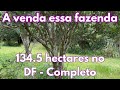 A venda essa fazenda de 134.5 hectares no DF - Completo