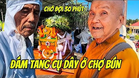Đám tang cụ Nguyễn Thị Dây ở chợ Bún động quan lúc 7h đến 10h mới được hạ huyệt #đámtang 