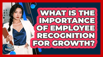 What Is The Importance Of Employee Recognition For Growth?
