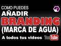 Cómo Añadir marca de agua o branding a tus Videos de Youtube 2016