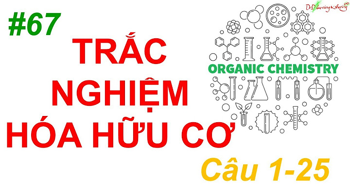 Câu hỏi trắc nghiệm hóa hữu cơ nguyễn quang đạt năm 2024