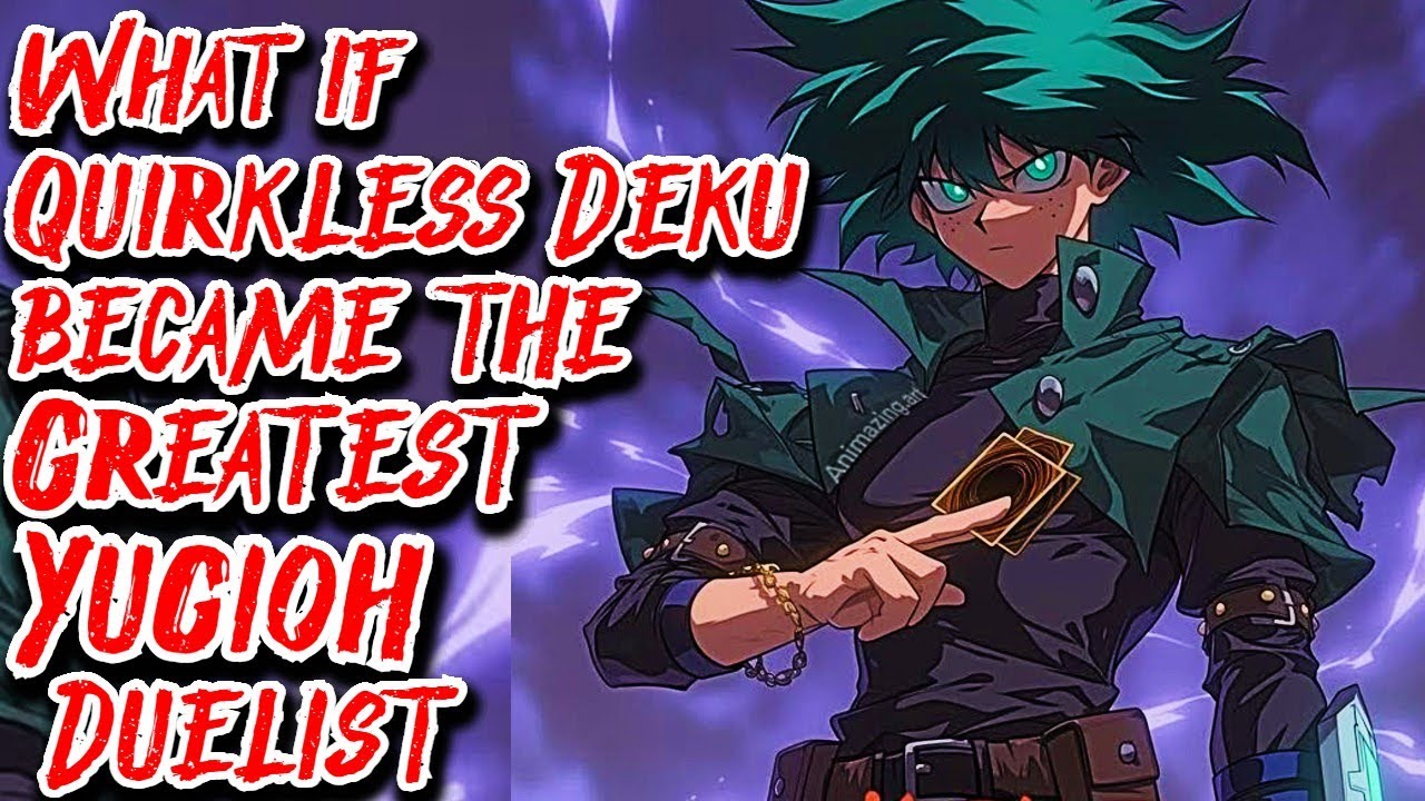 What if Quirkless Deku became Greatest Yugioh Duelist Movie