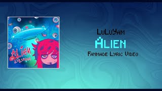 Luluyam - Alien Lyric Video Re-Upload Fanmade By Yukiarts