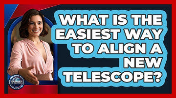 What Is The Easiest Way To Align A New Telescope? - Profiles in Politics
