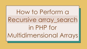 How to Perform a Recursive array_search in PHP for Multidimensional Arrays