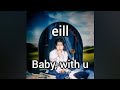 eill - Baby, with u (가사/발음/번역)