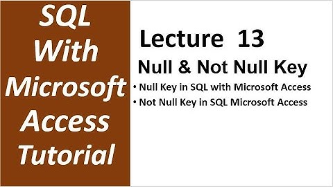 SQL with Microsoft Access 2016 | NULL and NOT NULL Keys in SQL Microsoft Access- 13