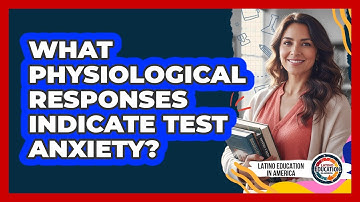 What Physiological Responses Indicate Test Anxiety?