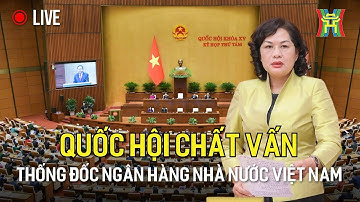 🔴 TRỰC TIẾP:  Quốc hội chất vấn nhóm vấn đề thứ nhất thuộc lĩnh vực ngân hàng