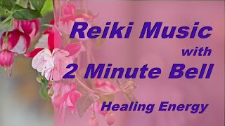 REIKI MUSIC WITH 2 MINUTE BELL - Healing Energy