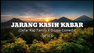 JARANG KASIH KABAR(Defar Rap Family X D-Low Comedy)-lyrics