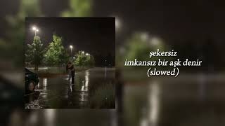 şekersiz - imkansız bir aşk denir (slowed) Resimi