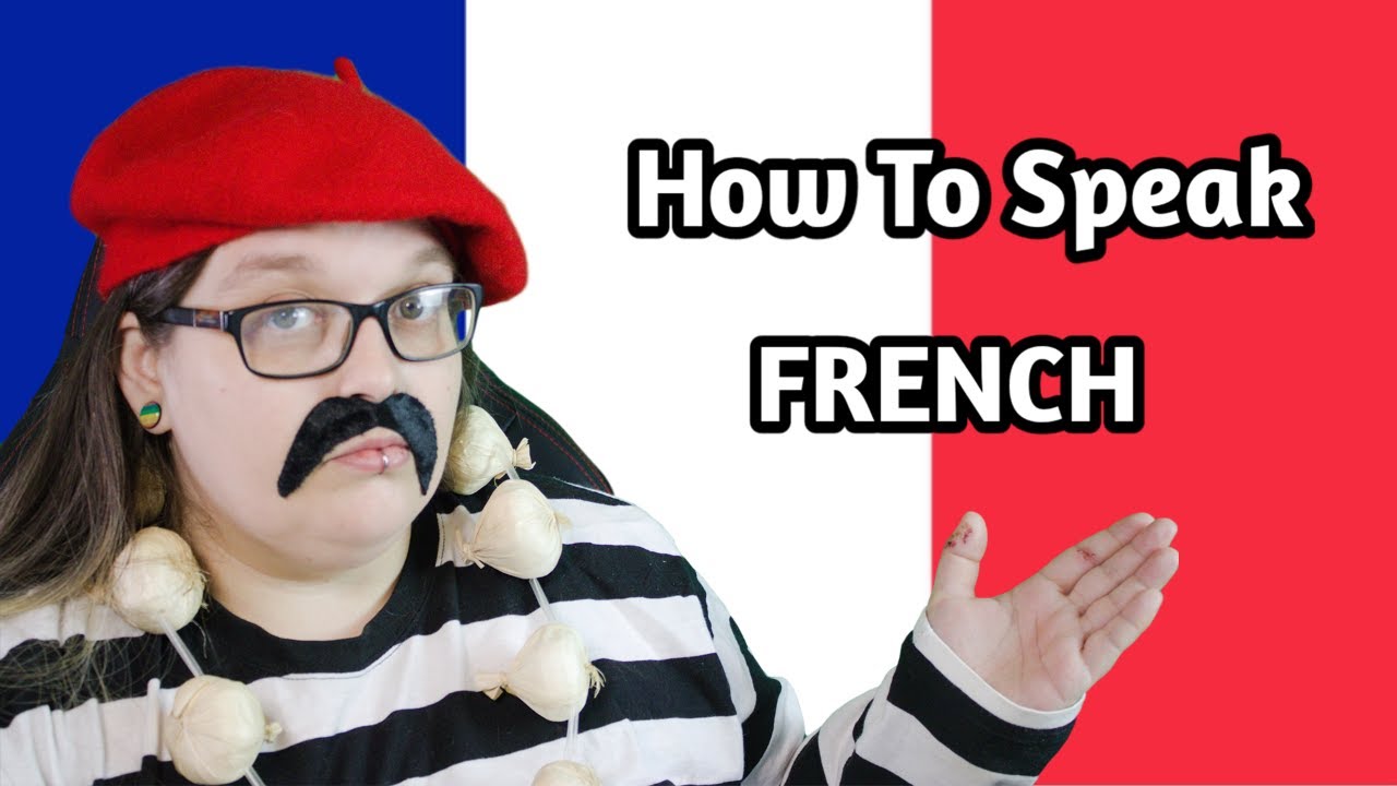 HOW TO SPEAK FRENCH! (COMEDY VERSION)