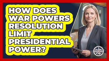 How Does War Powers Resolution Limit Presidential Power? - Inside the Legislative Branch