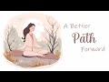 A better path forward your lifes journey  guided meditation