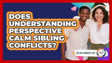 Does Understanding Perspective Calm Sibling Conflicts? - Sibling Harmony Hub