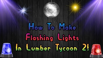 How To Make Flashing Lights In Lumber Tycoon 2!