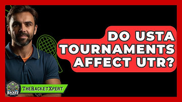 Do USTA Tournaments Affect UTR? - The Racket Xpert