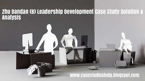 Zhu Dandan B Leadership Development Ivey Case Study Solution & Analysis