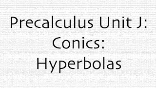 Precalculus Unit J: Hyperbolas