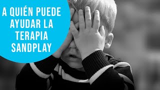 ¿A quién  puede ayudar la terapia de juego de arena, Sandplay?