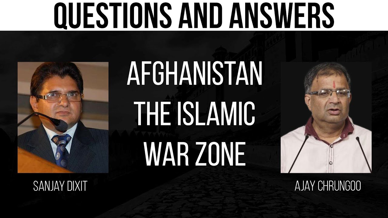 Afghanistan - The Islamic War Zone - Islam vs Islam - Q&A with Dr. Ajay Chrungoo