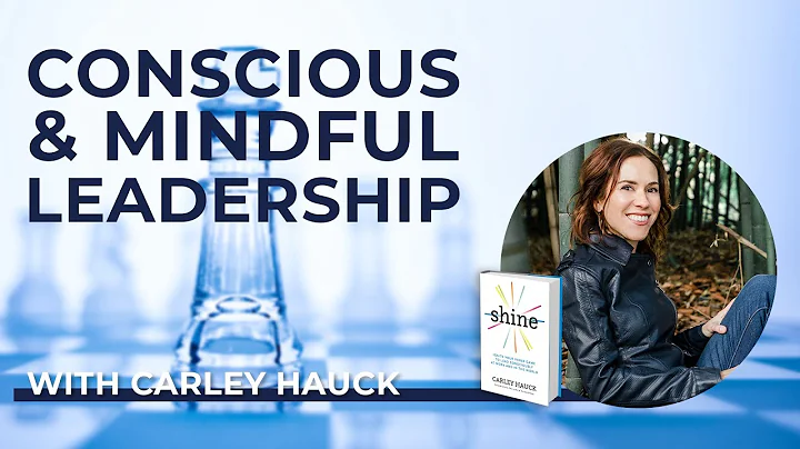 Carley Hauck: Conscious & Mindful Leadership at Work